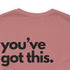 You've Got This Tee